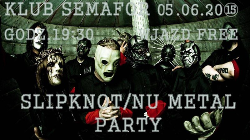 Slipknot/Nu metal Party – Klub Semafor – 06.06.2015