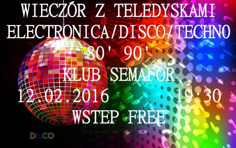 Wieczór z teledyskami – Electronica/Disco/Techno lat 80' 90' – Semafor – 12.02.2016