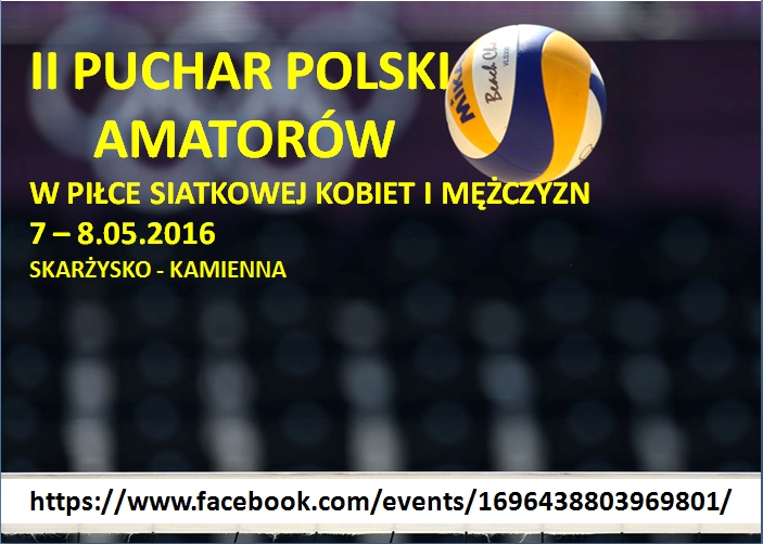 II Puchar Polski Amatorów w Piłce Siatkowej Kobiet i Mężczyzn – Skarżysko 2016 – hala MCSiR – 7-8.05.2016