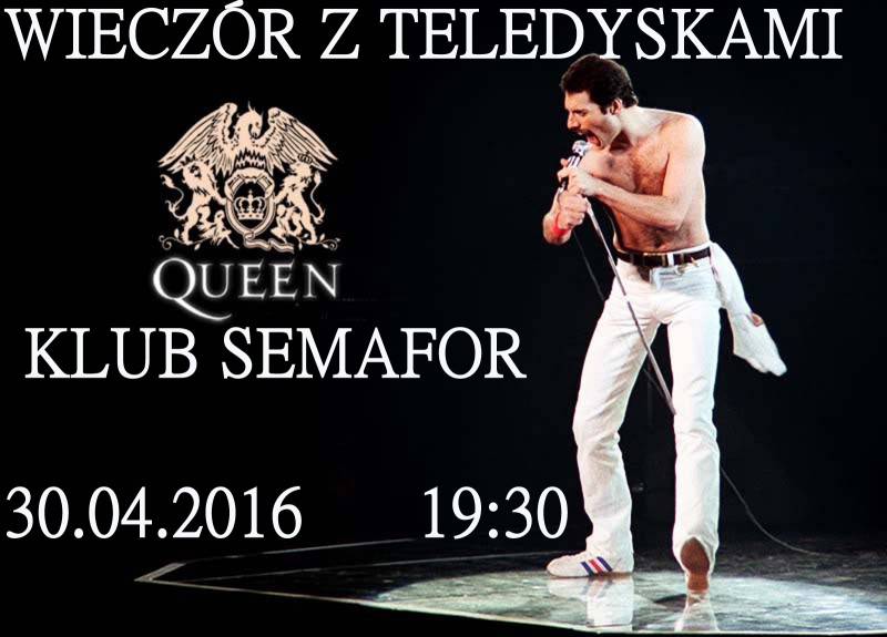 Wieczór z teledyskami – Queen – Klub „Semafor” – 30.04.2016