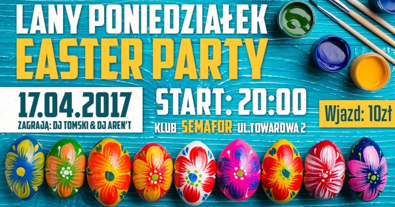 Easter Party – Lany Poniedziałek w Semaforze! – Klub Semafor – 17.04.2017