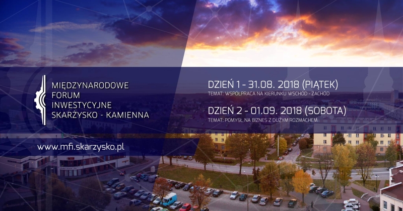 III Międzynarodowe Forum Inwestycyjne Skarżysko-Kamienna – 31.08-01.09.2018