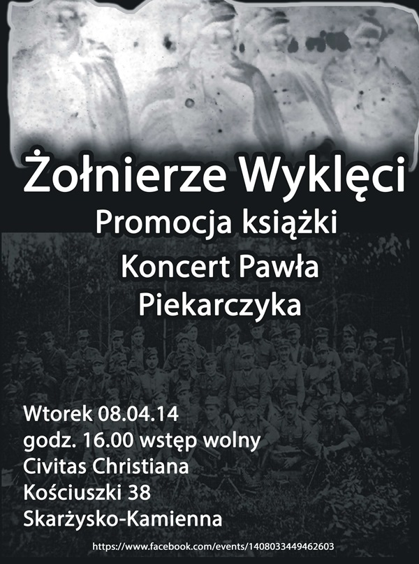 Żołnierze wyklęci i Paweł Piekarczyk – promocja książki i koncert – Civitas Christiana – 08.04.2014